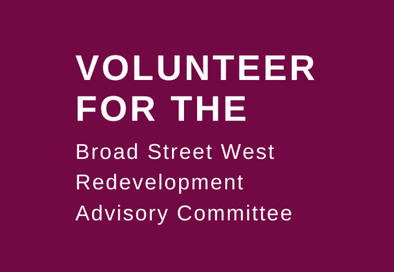 maroon graphic with white text that reads volunteer for the broad street west redevelopment advisory